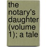 The Notary's Daughter (Volume 1); A Tale door Lonie D'Aulney