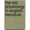 The Old Physiology In English Literature door Percy Ansell Robin