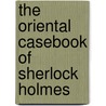 The Oriental Casebook of Sherlock Holmes door Ted Riccardi