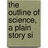 The Outline Of Science, A Plain Story Si