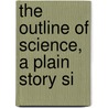 The Outline Of Science, A Plain Story Si door J. Arthur 1861-1933 Thomson