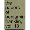 The Papers of Benjamin Franklin, Vol. 13 door Benjamin Franklin