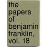 The Papers of Benjamin Franklin, Vol. 18 door Benjamin Franklin