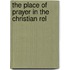 The Place Of Prayer In The Christian Rel