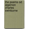 The Poems Od Algernon Charles Swinburne by Chatto And Widus