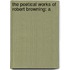 The Poetical Works Of Robert Browning: A