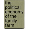 The Political Economy of the Family Farm by Sue Headlee