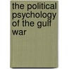 The Political Psychology Of The Gulf War door Stanley A. Renshon