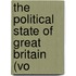 The Political State Of Great Britain (Vo