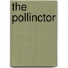 The Pollinctor by James T. Bowyer