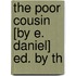 The Poor Cousin [By E. Daniel] Ed. By Th