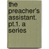 The Preacher's Assistant. Pt.1. A Series
