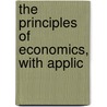 The Principles Of Economics, With Applic door Frank A. 1863-1949 Fetter