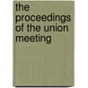 The Proceedings Of The Union Meeting by Brewster'S. Hall