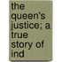 The Queen's Justice; A True Story Of Ind