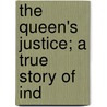 The Queen's Justice; A True Story Of Ind by Sir Edwin Arnold