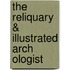 The Reliquary & Illustrated Arch Ologist