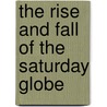 The Rise And Fall Of The  Saturday Globe door Ralph R. Frasca