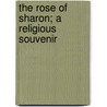 The Rose Of Sharon; A Religious Souvenir door Sarah Carter Edgarton Mayo