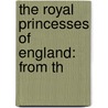 The Royal Princesses Of England: From Th by Matthew Hall