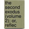 The Second Exodus (Volume 2); Or, Reflec by W. Ettrick