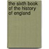 The Sixth Book Of The History Of England