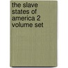 The Slave States Of America 2 Volume Set door James Silk Buckingham