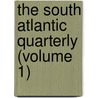 The South Atlantic Quarterly (Volume 1) by Duke University
