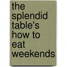 The Splendid Table's How To Eat Weekends door Sally Swift