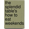 The Splendid Table's How To Eat Weekends by Sally Swift