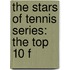 The Stars Of Tennis Series: The Top 10 F