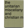The Unitarian Miscellany And Christian M door Jared Sparks