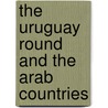 The Uruguay Round And The Arab Countries by International Monetary Fund
