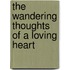 The Wandering Thoughts Of A Loving Heart