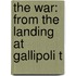 The War: From The Landing At Gallipoli T