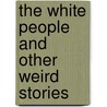 The White People And Other Weird Stories by Arthur Machen