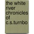 The White River Chronicles Of C.S.Turnbo