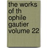 The Works Of Th Ophile Gautier Volume 22 door Th?ophile Gautier