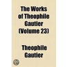 The Works Of Th Ophile Gautier Volume 23 door Th?ophile Gautier