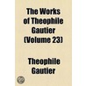 The Works Of Th Ophile Gautier Volume 23 by Th?ophile Gautier