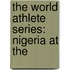 The World Athlete Series: Nigeria At The