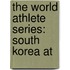 The World Athlete Series: South Korea At