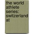 The World Athlete Series: Switzerland At