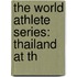 The World Athlete Series: Thailand At Th