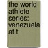 The World Athlete Series: Venezuela At T