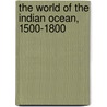 The World Of The Indian Ocean, 1500-1800 by Michael N. Pearson