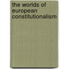 The Worlds Of European Constitutionalism door Grainne De Burca