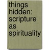 Things Hidden: Scripture As Spirituality by Richard Rohr