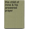 This Child of Mine & His Answered Prayer by Lois Richer