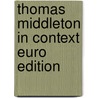 Thomas Middleton In Context Euro Edition door Suzzanne Gossett
